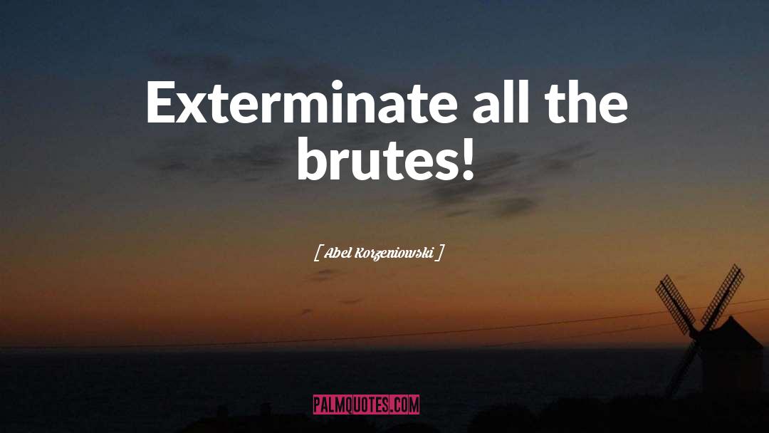 Exterminate quotes by Abel Korzeniowski