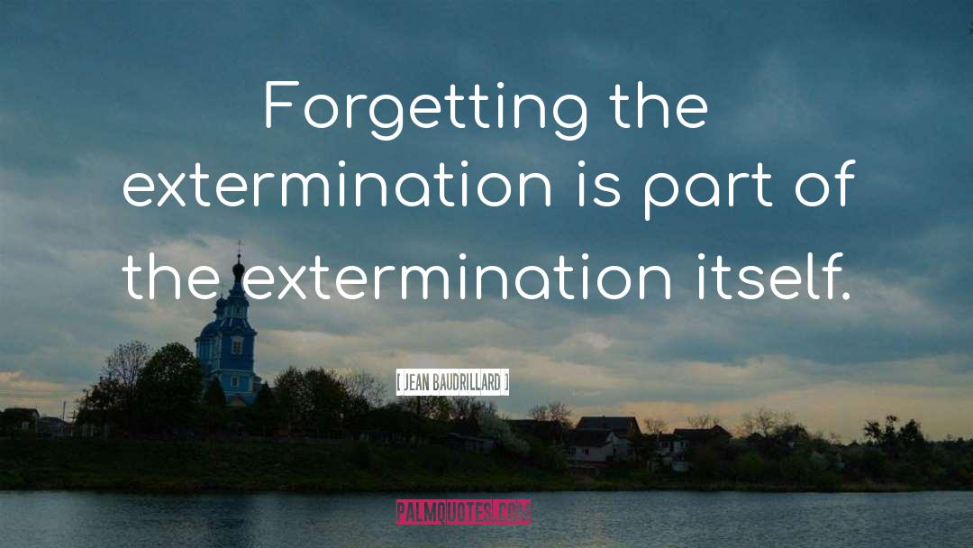 Extermination quotes by Jean Baudrillard