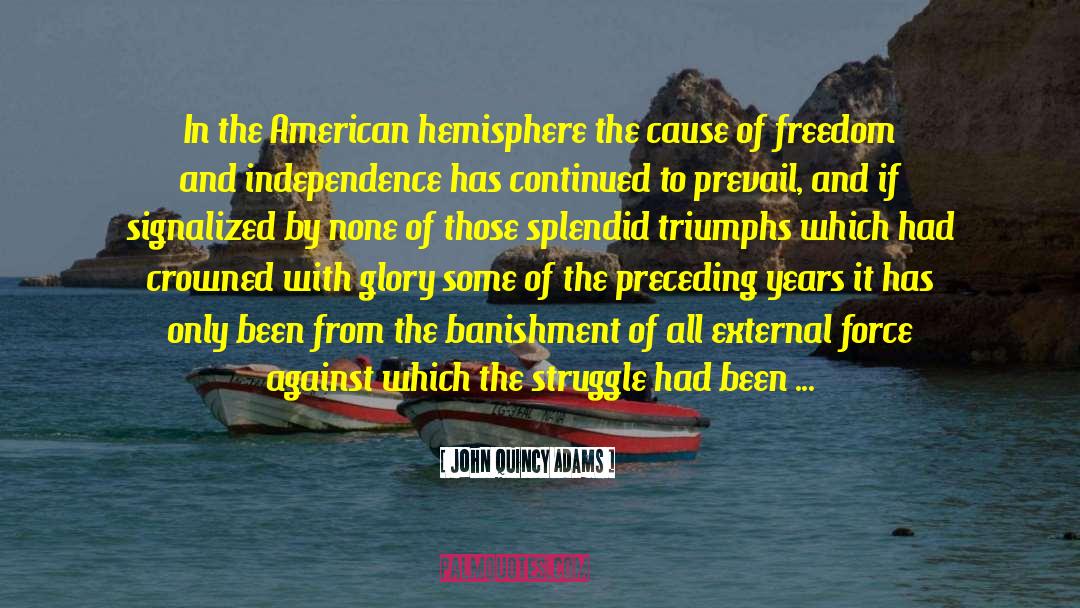 External Forces quotes by John Quincy Adams