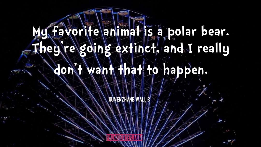 Extinct quotes by Quvenzhane Wallis