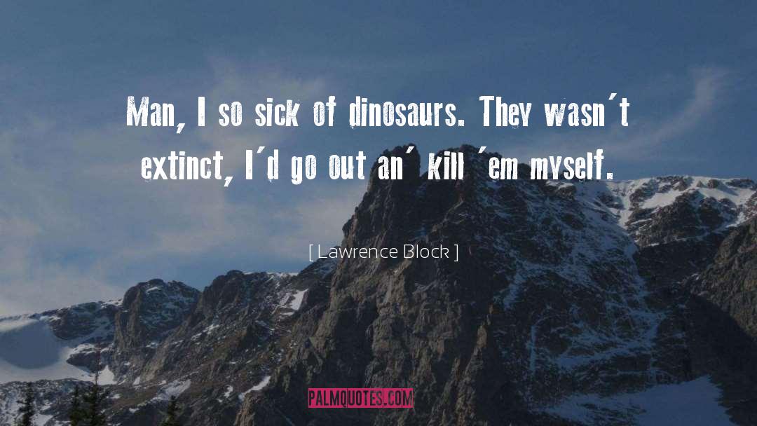 Extinct quotes by Lawrence Block