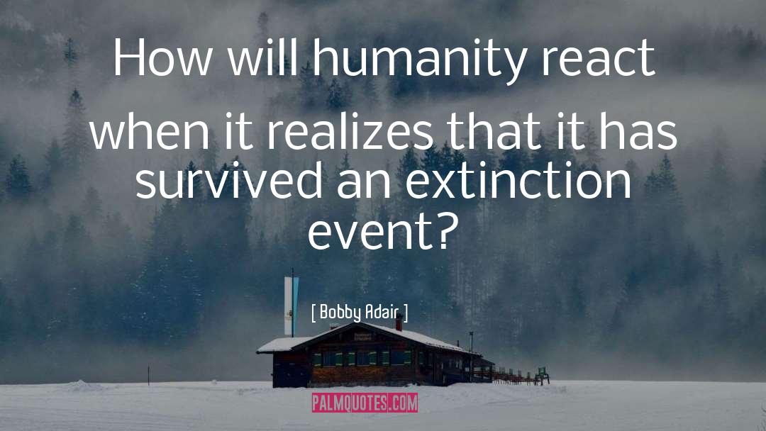 Extinction quotes by Bobby Adair