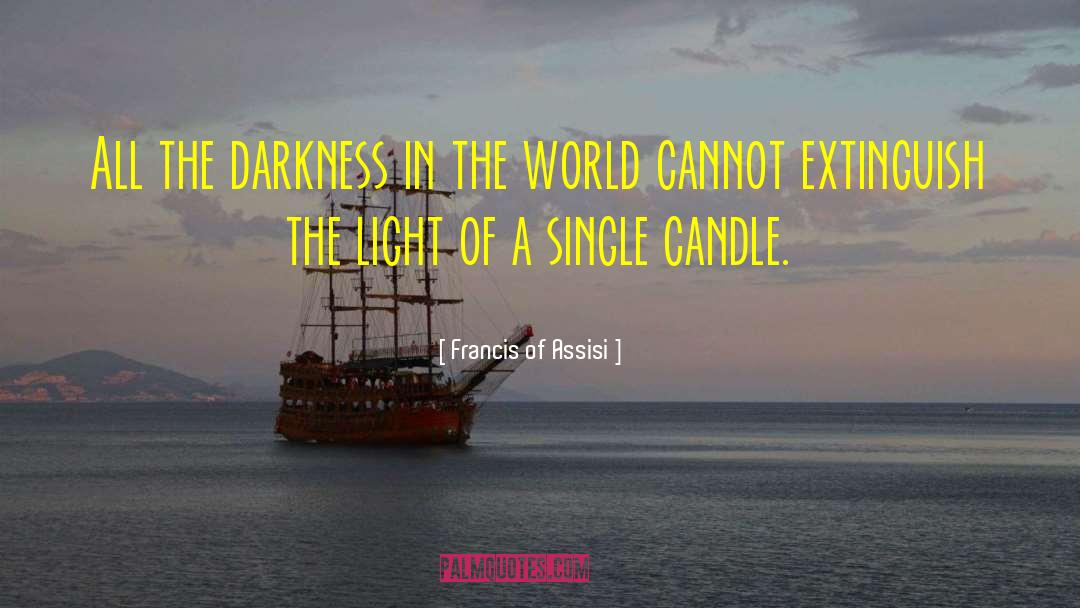 Extinguish quotes by Francis Of Assisi