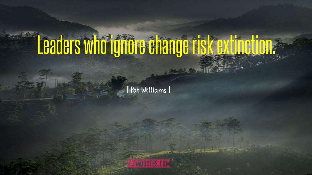 Extirpation Vs Extinction quotes by Pat Williams
