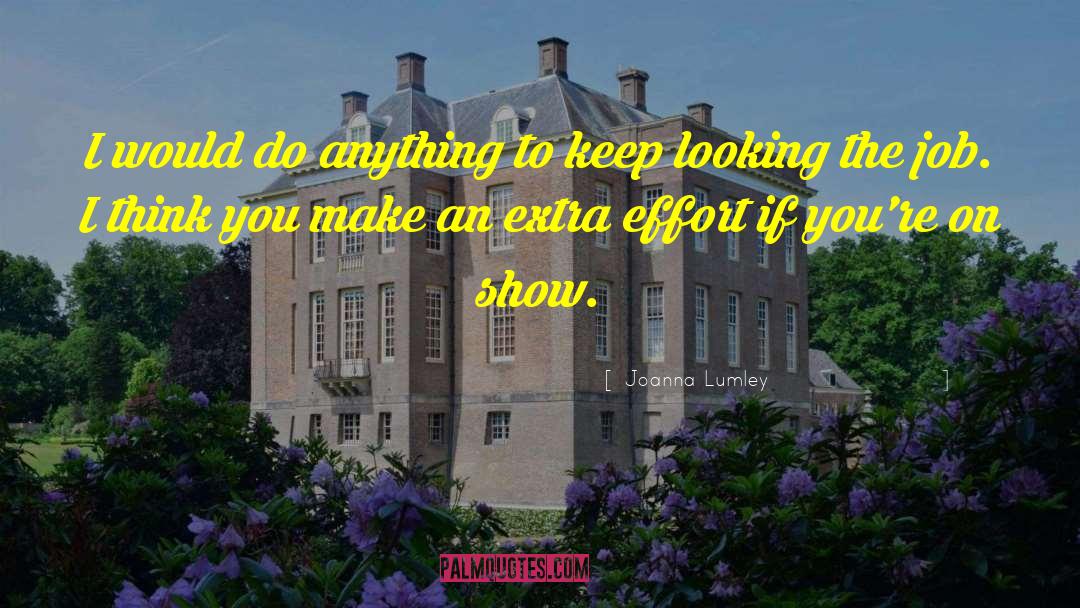 Extra Effort quotes by Joanna Lumley
