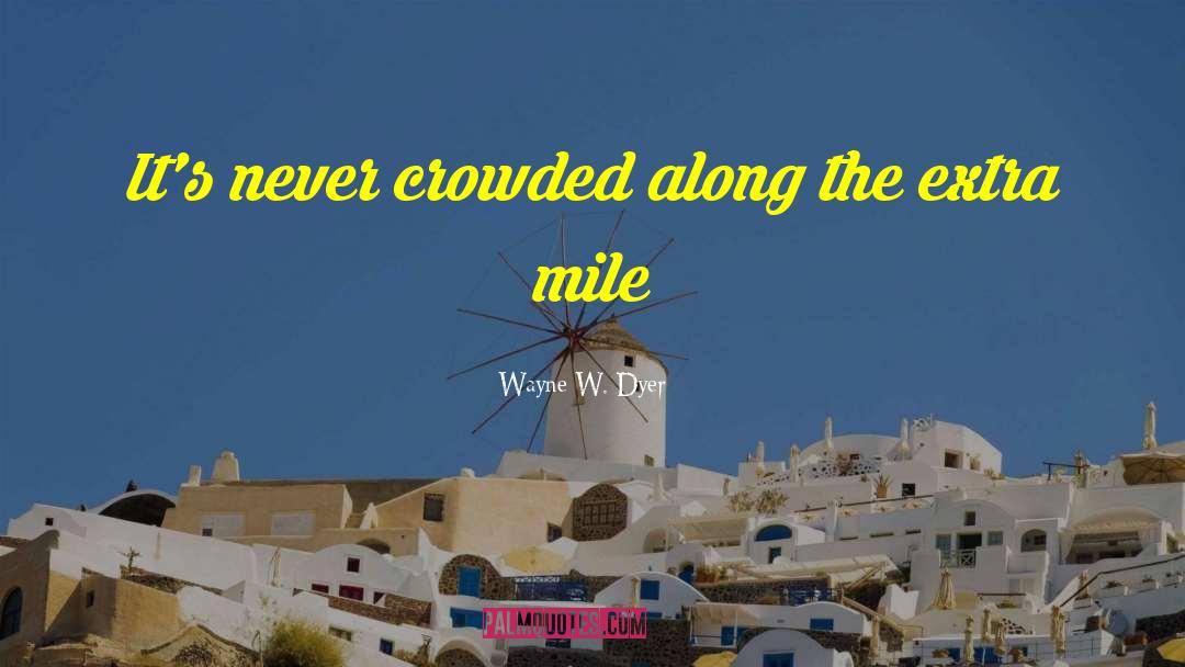 Extra Mile quotes by Wayne W. Dyer