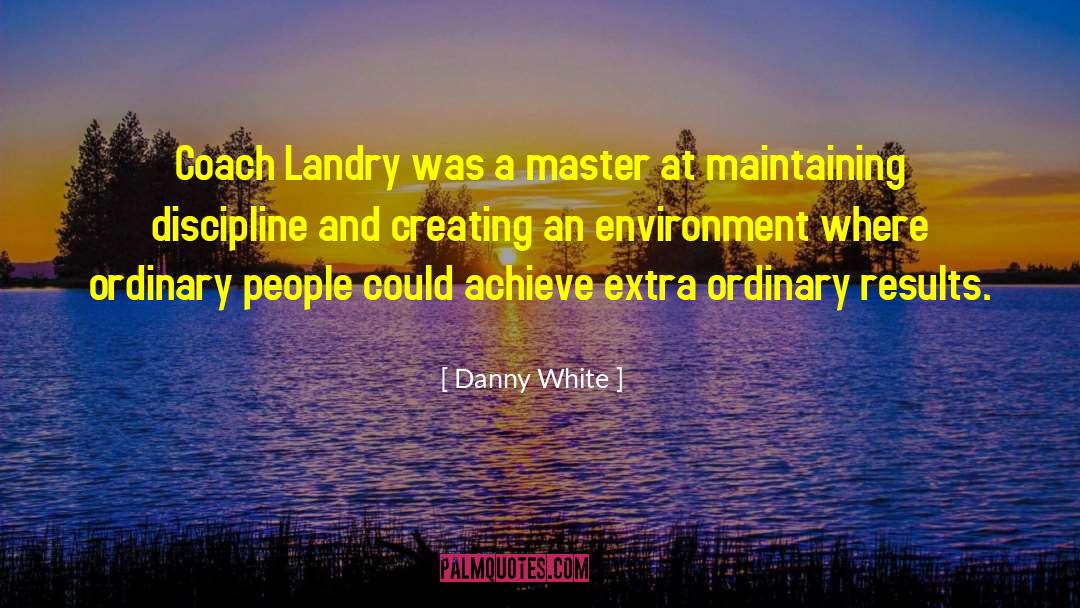 Extra Ordinary quotes by Danny White
