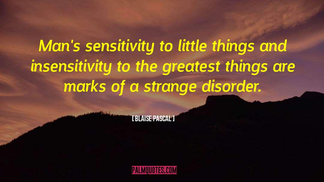 Extra Sensitivity Disorder quotes by Blaise Pascal