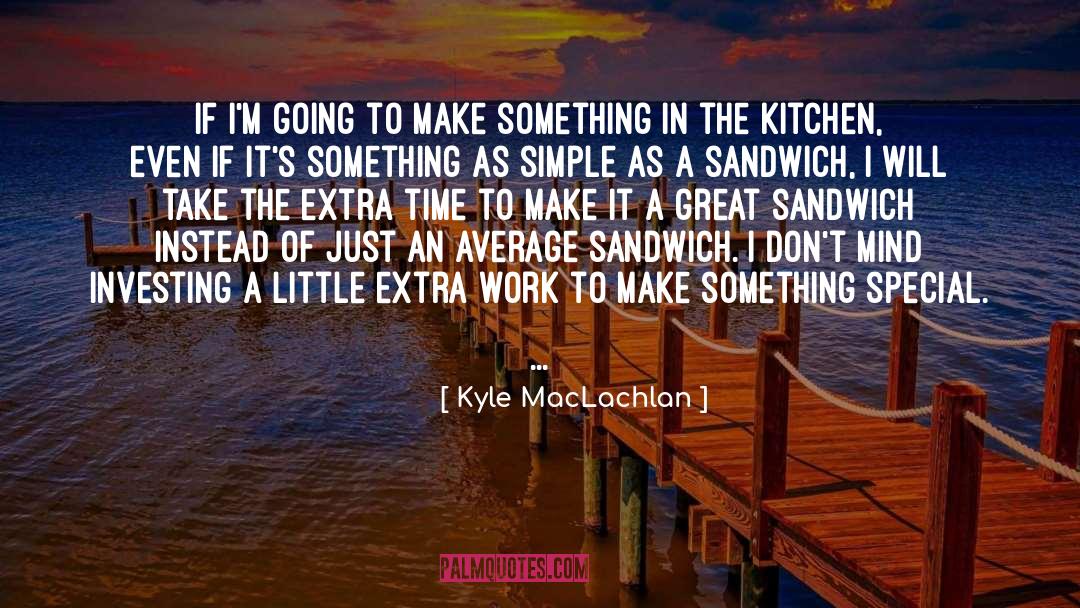 Extra Work quotes by Kyle MacLachlan