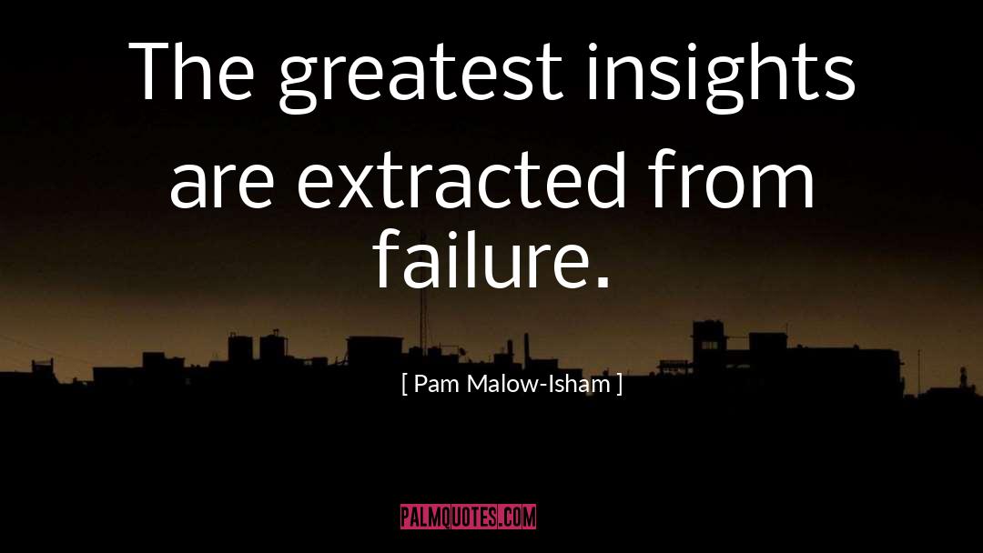 Extracted quotes by Pam Malow-Isham