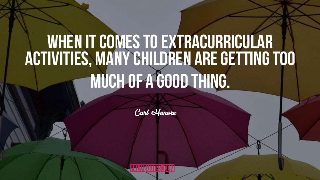 Extracurricular Activities quotes by Carl Honore