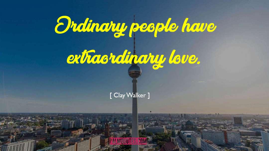 Extraordinary Love quotes by Clay Walker