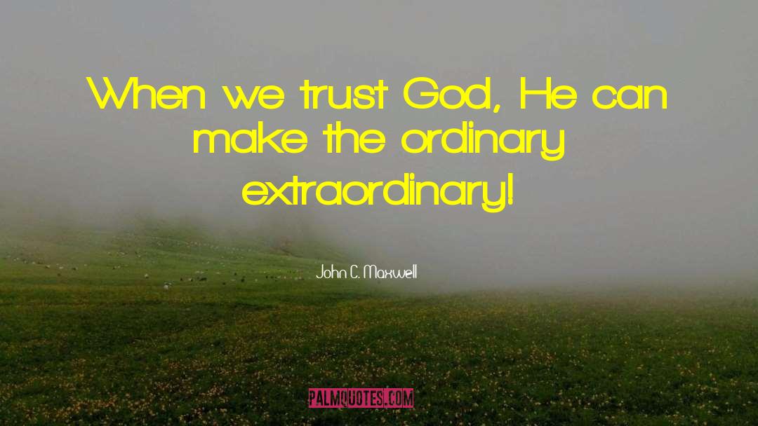 Extraordinary Love Short quotes by John C. Maxwell