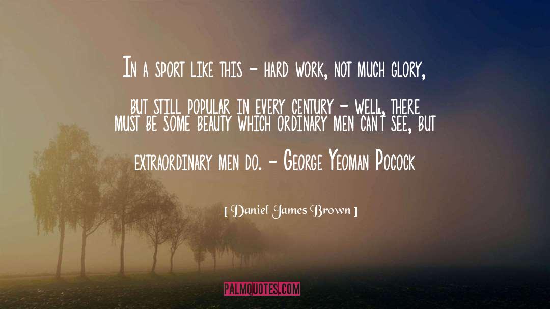 Extraordinary Men quotes by Daniel James Brown