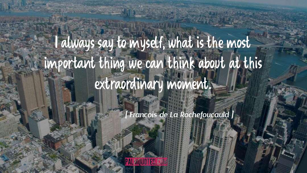 Extraordinary Moments quotes by Francois De La Rochefoucauld