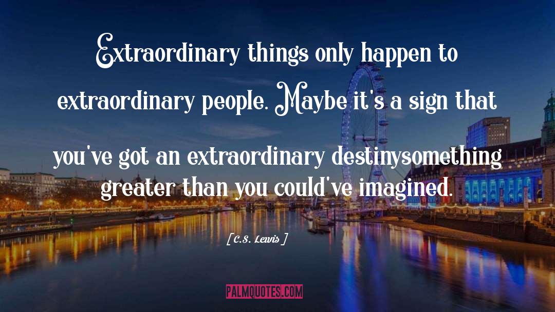 Extraordinary People quotes by C.S. Lewis