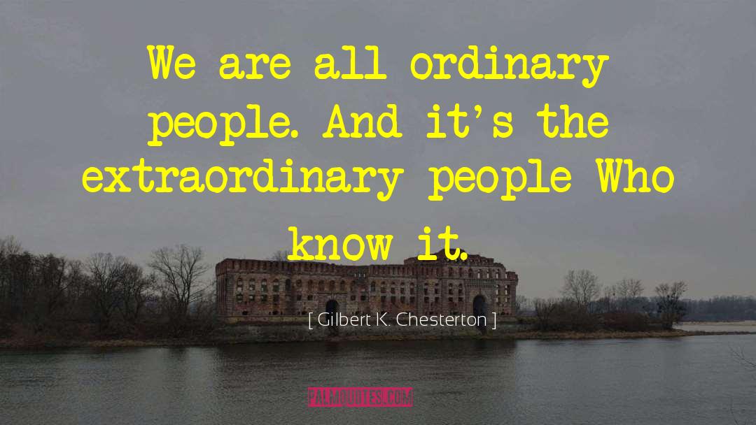 Extraordinary People quotes by Gilbert K. Chesterton