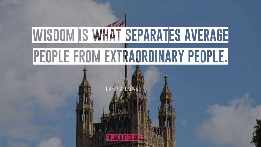 Extraordinary People quotes by Andy Andrews
