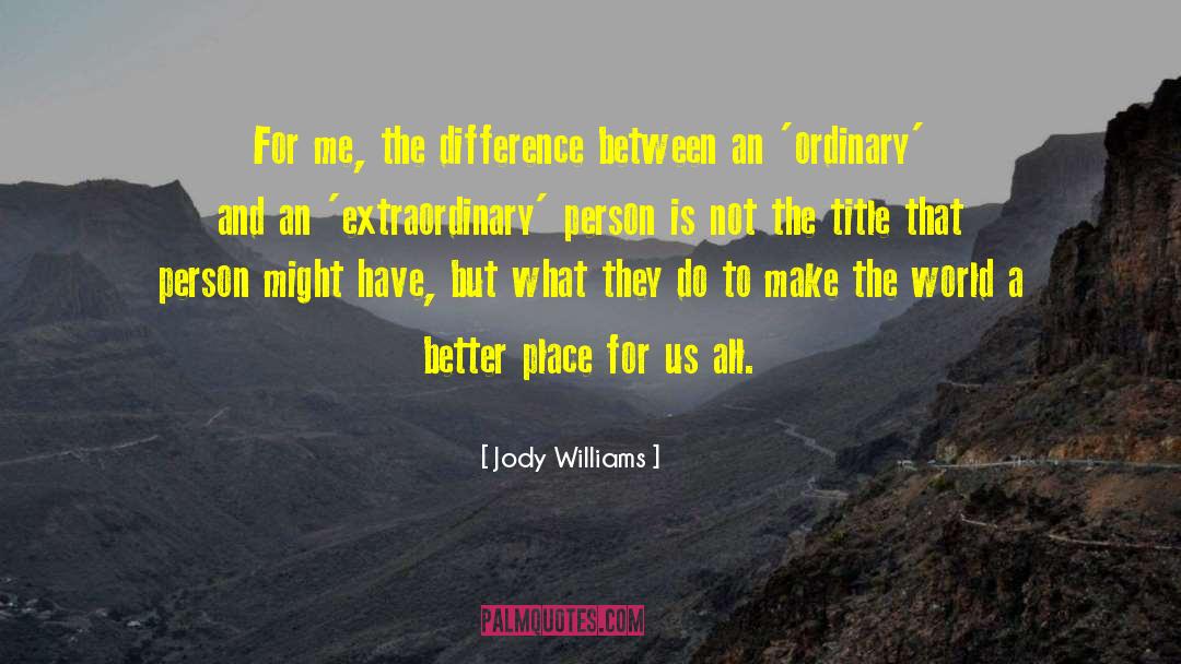 Extraordinary Person quotes by Jody Williams