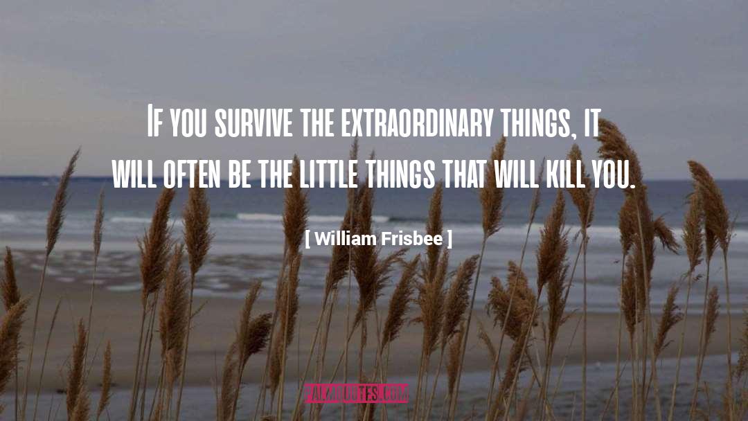 Extraordinary Things quotes by William Frisbee