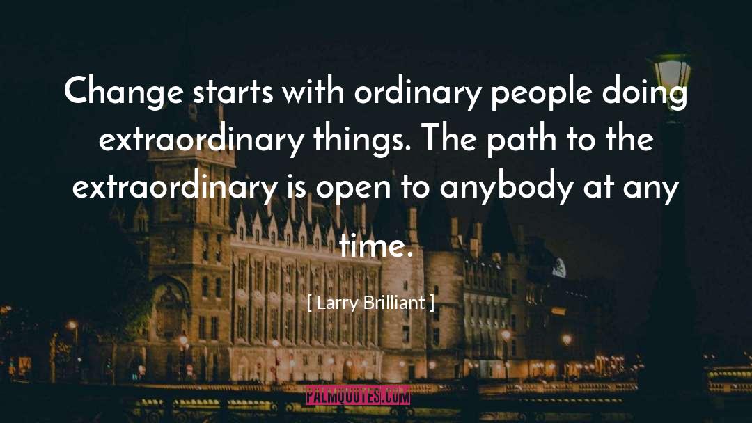 Extraordinary Things quotes by Larry Brilliant