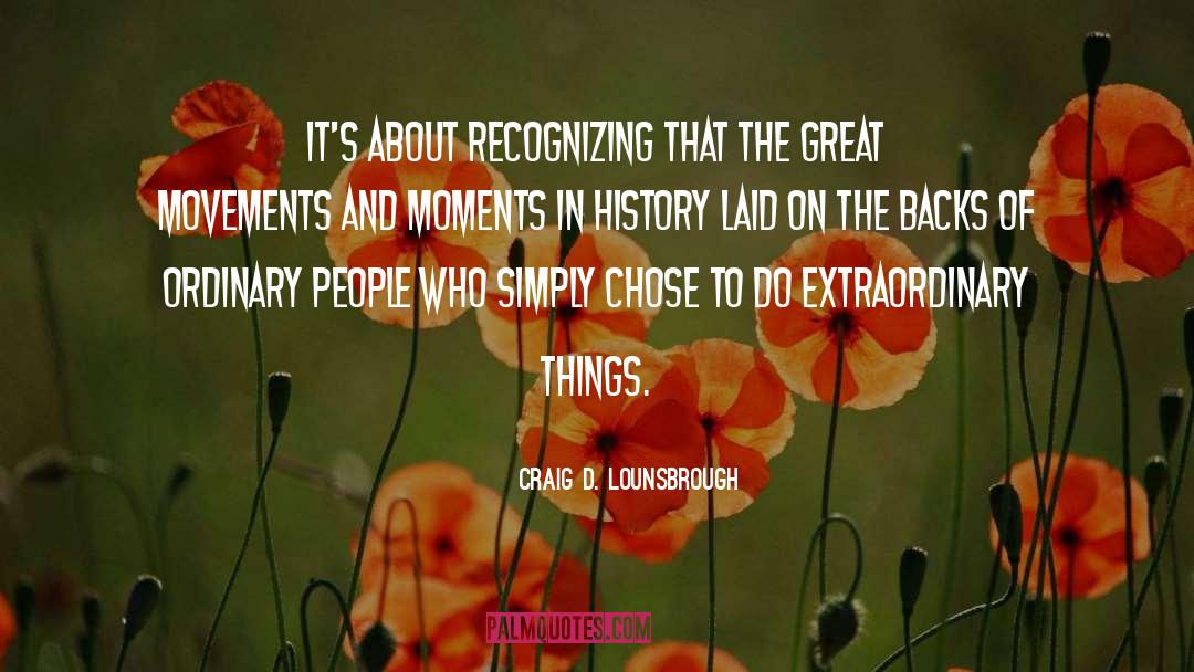 Extraordinary Things quotes by Craig D. Lounsbrough