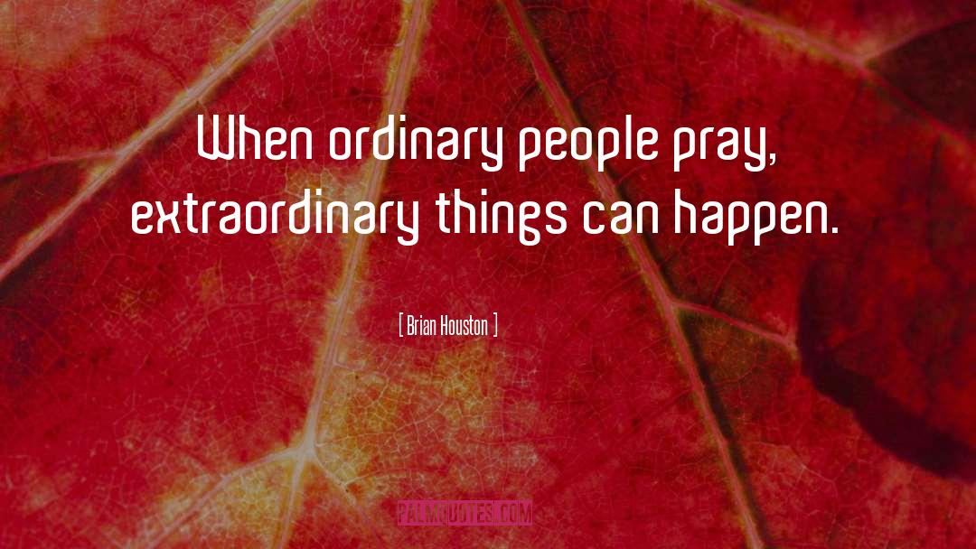 Extraordinary Things quotes by Brian Houston