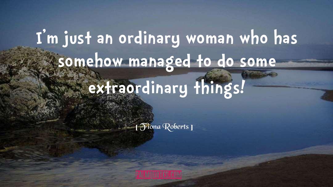 Extraordinary Things quotes by Fiona Roberts