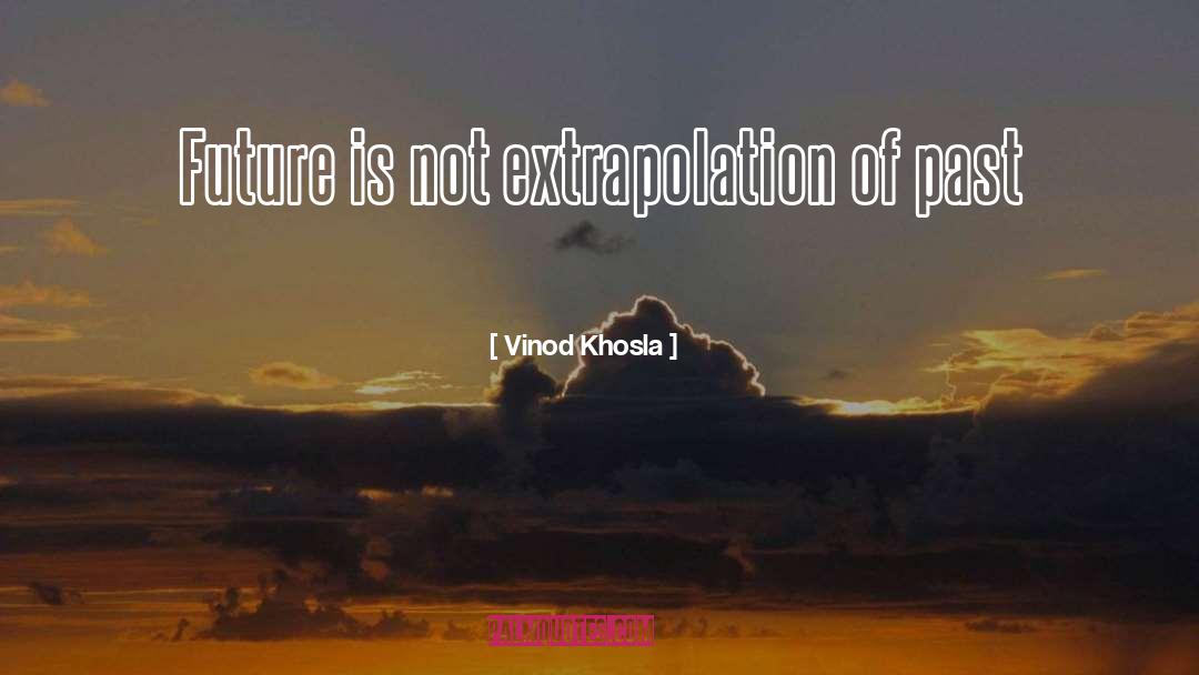 Extrapolation quotes by Vinod Khosla