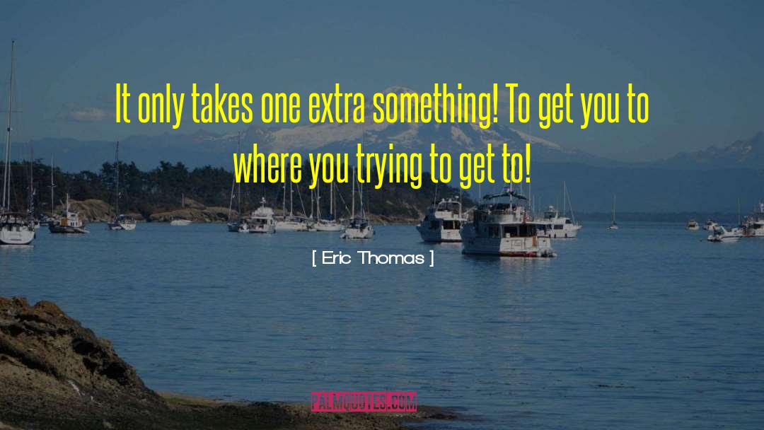Extras quotes by Eric Thomas