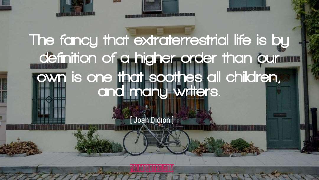 Extraterrestrial Life quotes by Joan Didion