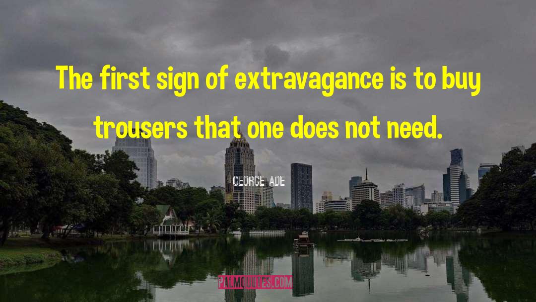 Extravagance quotes by George Ade