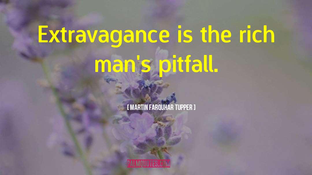 Extravagance quotes by Martin Farquhar Tupper