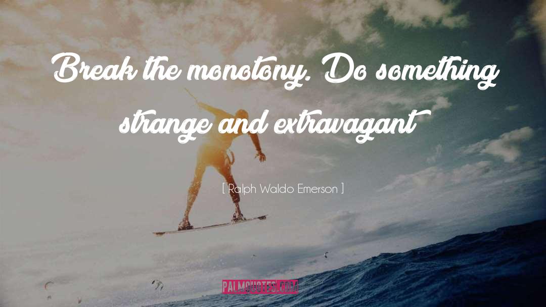 Extravagant quotes by Ralph Waldo Emerson