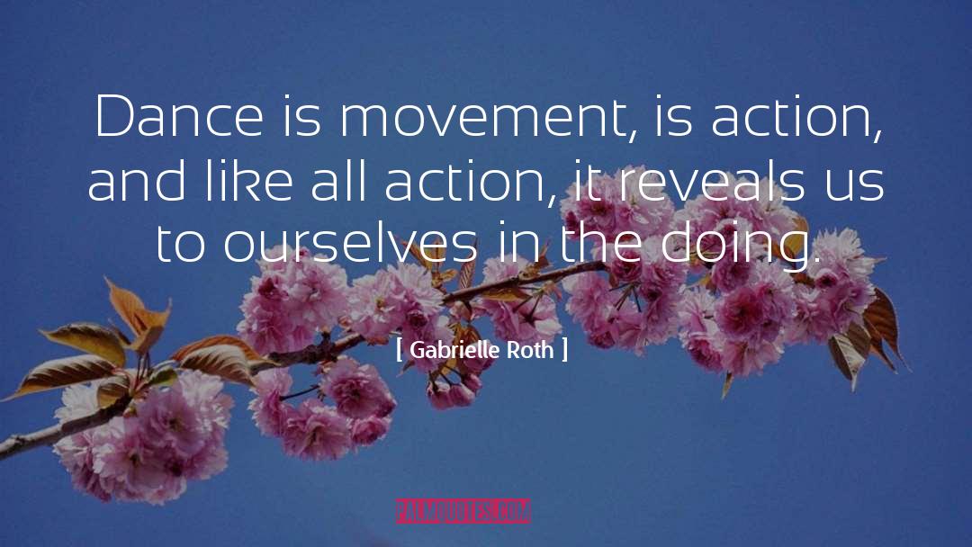 Extreme Action In Dance quotes by Gabrielle Roth