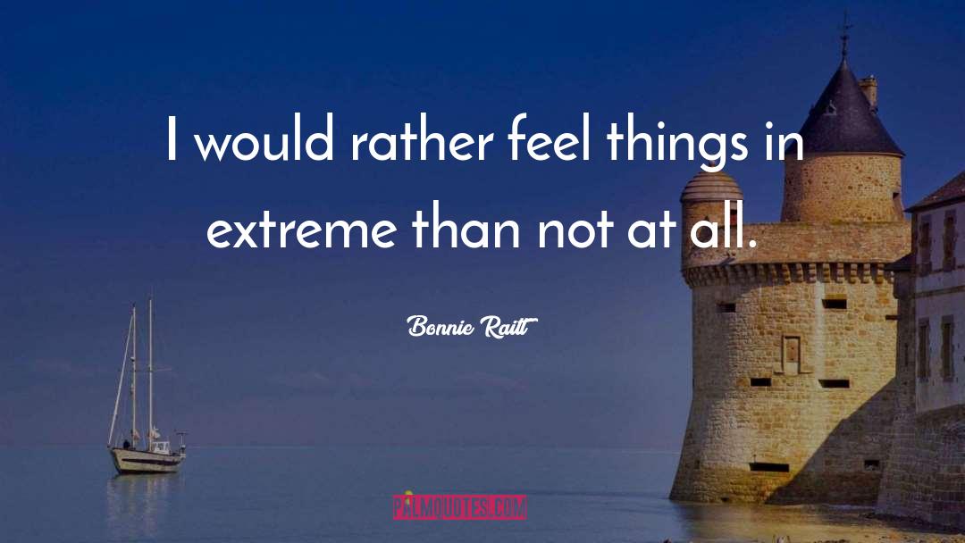 Extreme Cases quotes by Bonnie Raitt