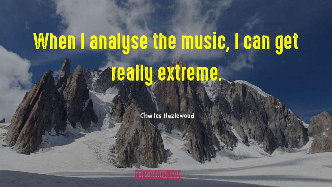 Extreme Haughtiness quotes by Charles Hazlewood