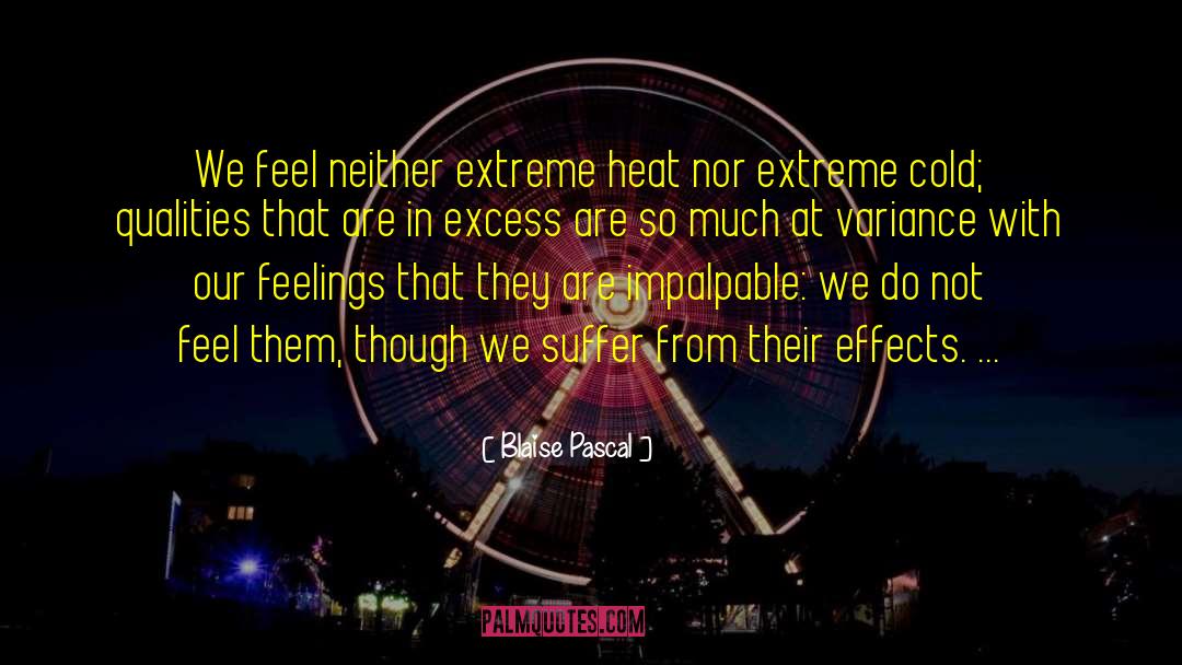Extreme Heat quotes by Blaise Pascal