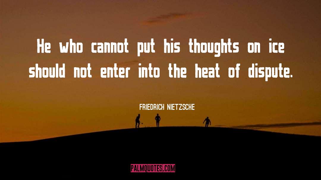 Extreme Heat quotes by Friedrich Nietzsche