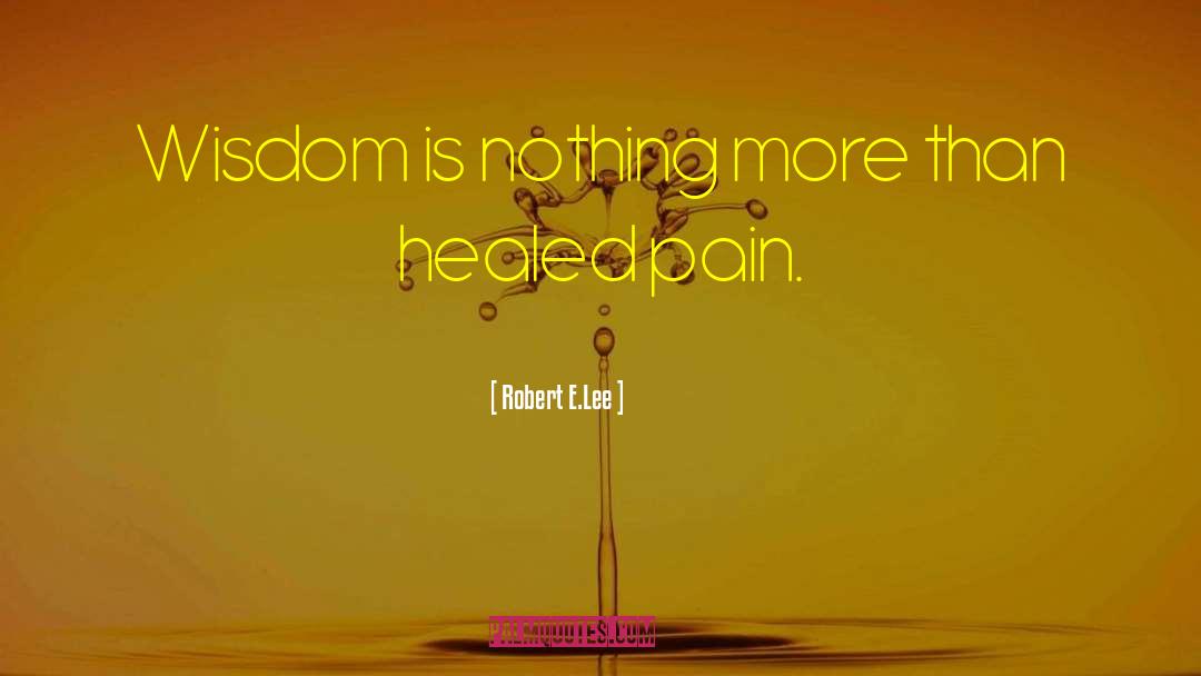Extreme Pain quotes by Robert E.Lee