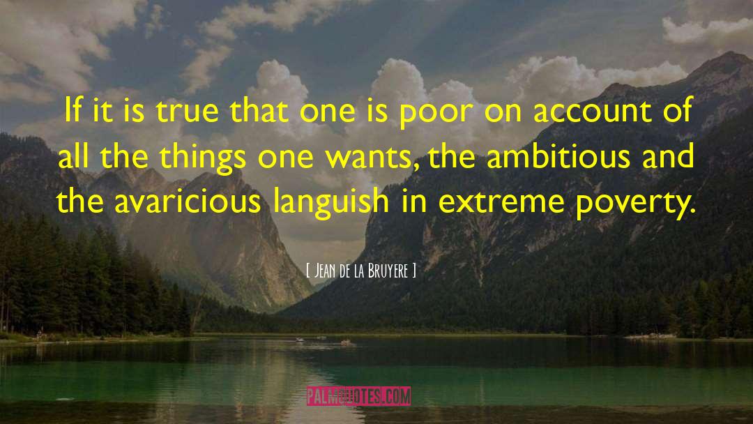 Extreme Poverty quotes by Jean De La Bruyere