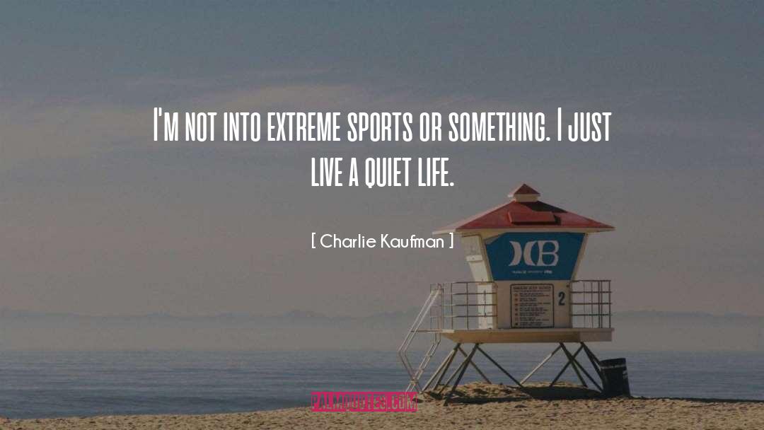 Extreme Sports Inspirational quotes by Charlie Kaufman