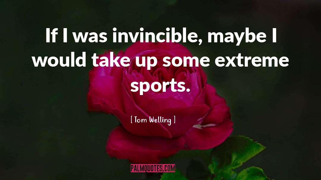 Extreme Sports quotes by Tom Welling
