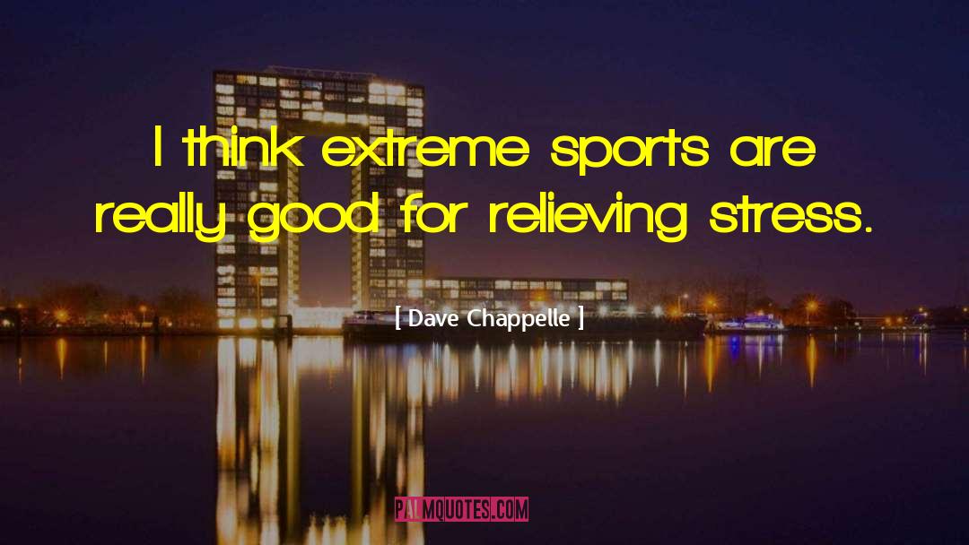 Extreme Sports quotes by Dave Chappelle