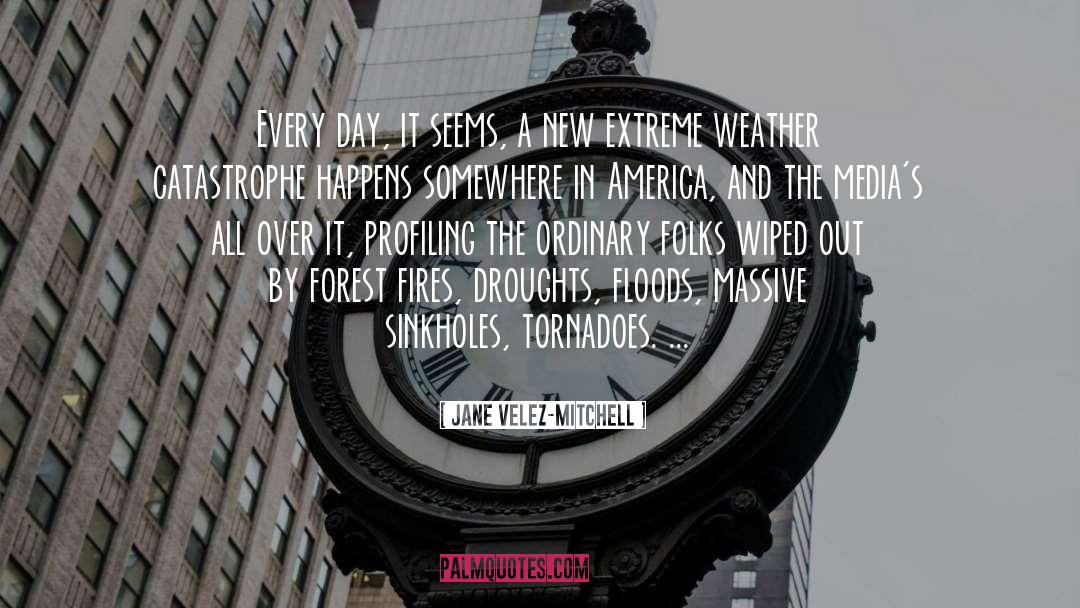 Extreme Weather quotes by Jane Velez-Mitchell