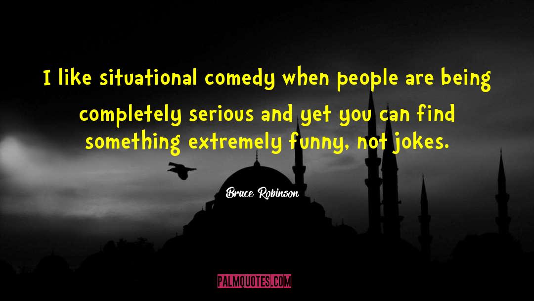 Extremely Funny quotes by Bruce Robinson