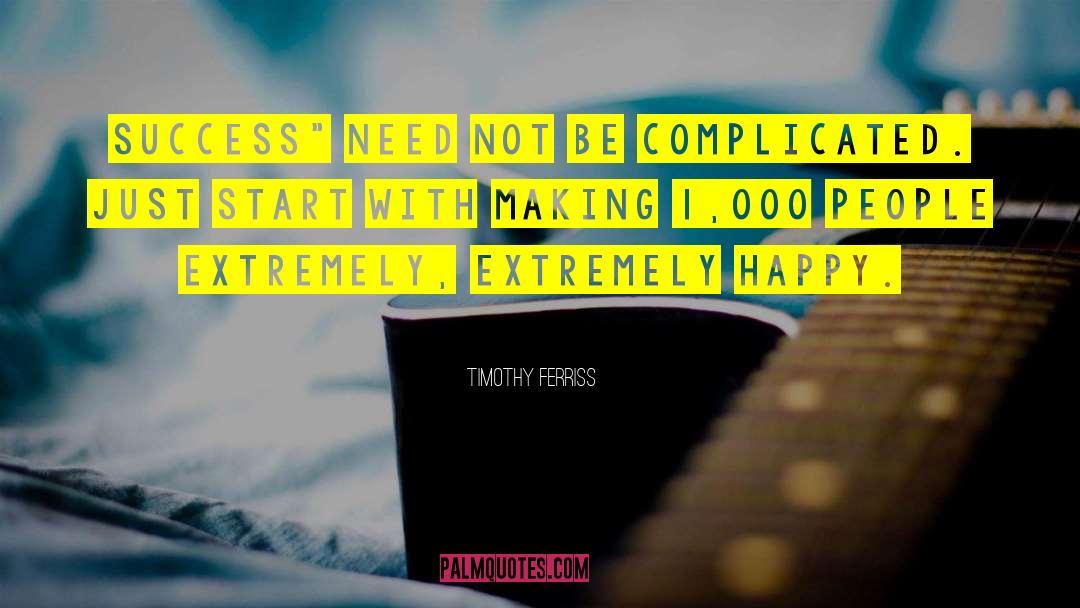 Extremely Happy quotes by Timothy Ferriss
