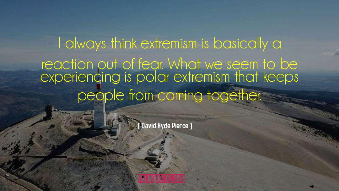 Extremism quotes by David Hyde Pierce