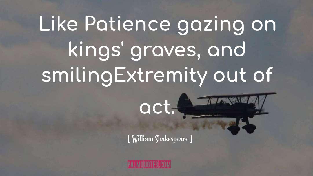 Extremity quotes by William Shakespeare