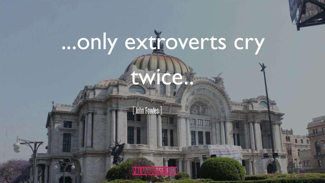 Extroverts quotes by John Fowles